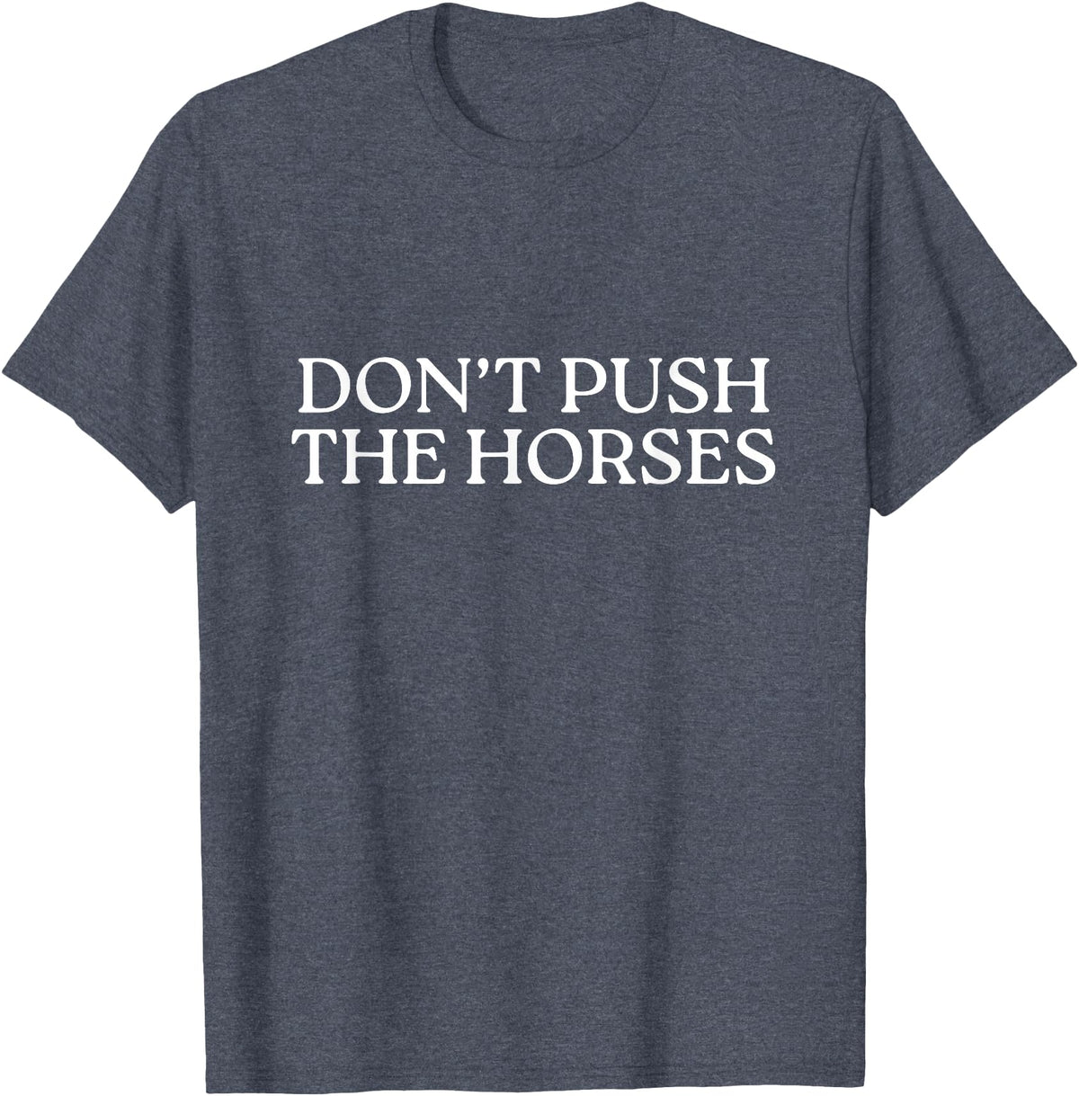 Funny Boxing Quotes Don't Push The Horses T-Shirt - Heather Blue