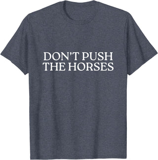 Funny Boxing Quotes Don't Push The Horses T-Shirt - Heather Blue