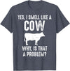 Cow Lover Gifts by 3C Funny Cow Lovers Shirt Yes I Smell Like A Cow Why Is That T-Shirt - Heather Blue