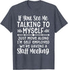 Employed We're Having A Staff Meeting By Dino If U See Me Talking To My-self Move Along I'm Self Employed T-Shirt - Heather