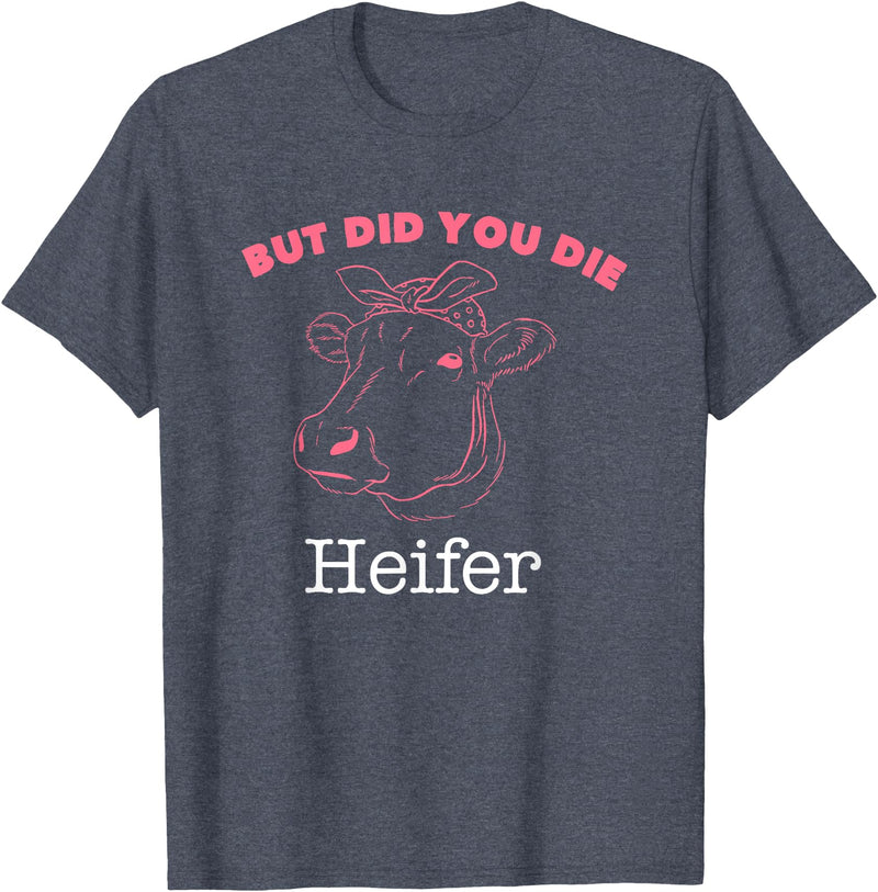 !!!Yeah Heifer Cow Item But Did You Die Heifer Cow T-Shirt - Heather Blue