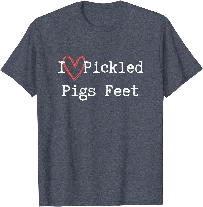 Pickled Pigs Feet Gear I Love Pickled Pigs Feet. Fun Food Saying T-Shirt - Heather Blue