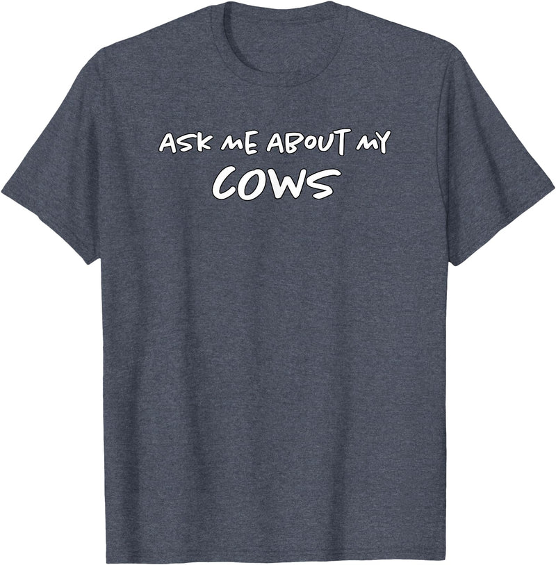 Ask Me About My Cows | Cattle | Funny Cowboy Cowgirl Rancher T-Shirt - Heather Blue