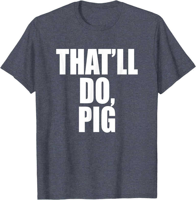 Three Words On A Designs That’ll Do, Pig. A Memorable Trivia Saying Quote A Favorite T-Shirt - Heather Blue