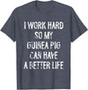 Funny Guinea Pigs Humor Typography Gifts I Work Hard So My Guinea Pigs Can Have A Better Life T-Shirt - Heather Blue