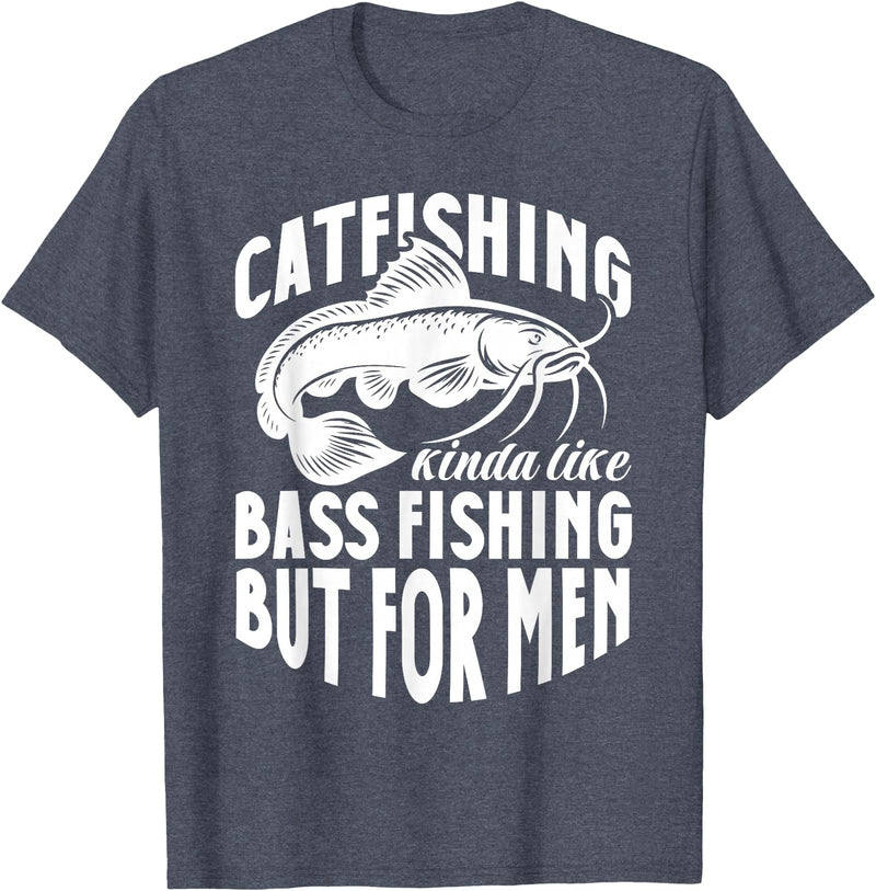 Catfish Fishing Apparel Catfish Catfishing Kinda Like Bass Fishing But For Men T-Shirt - Heather Blue