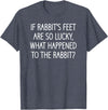 If Rabbit's Feet Are So Lucky, Funny, Jokes, Sarcastic T-Shirt in Heather Blue