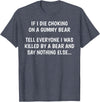 Funny Sayings Hilarious Jokes Humorous Memes Gear If I Die Choking On A Gummy Bear Funny Saying Sarcastic Joke T-Shirt - Heather Blue