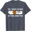 Funny Guinea Pig Lover Gifts Yes I Really Do Need All These Guinea Pigs T-Shirt - Heather Blue
