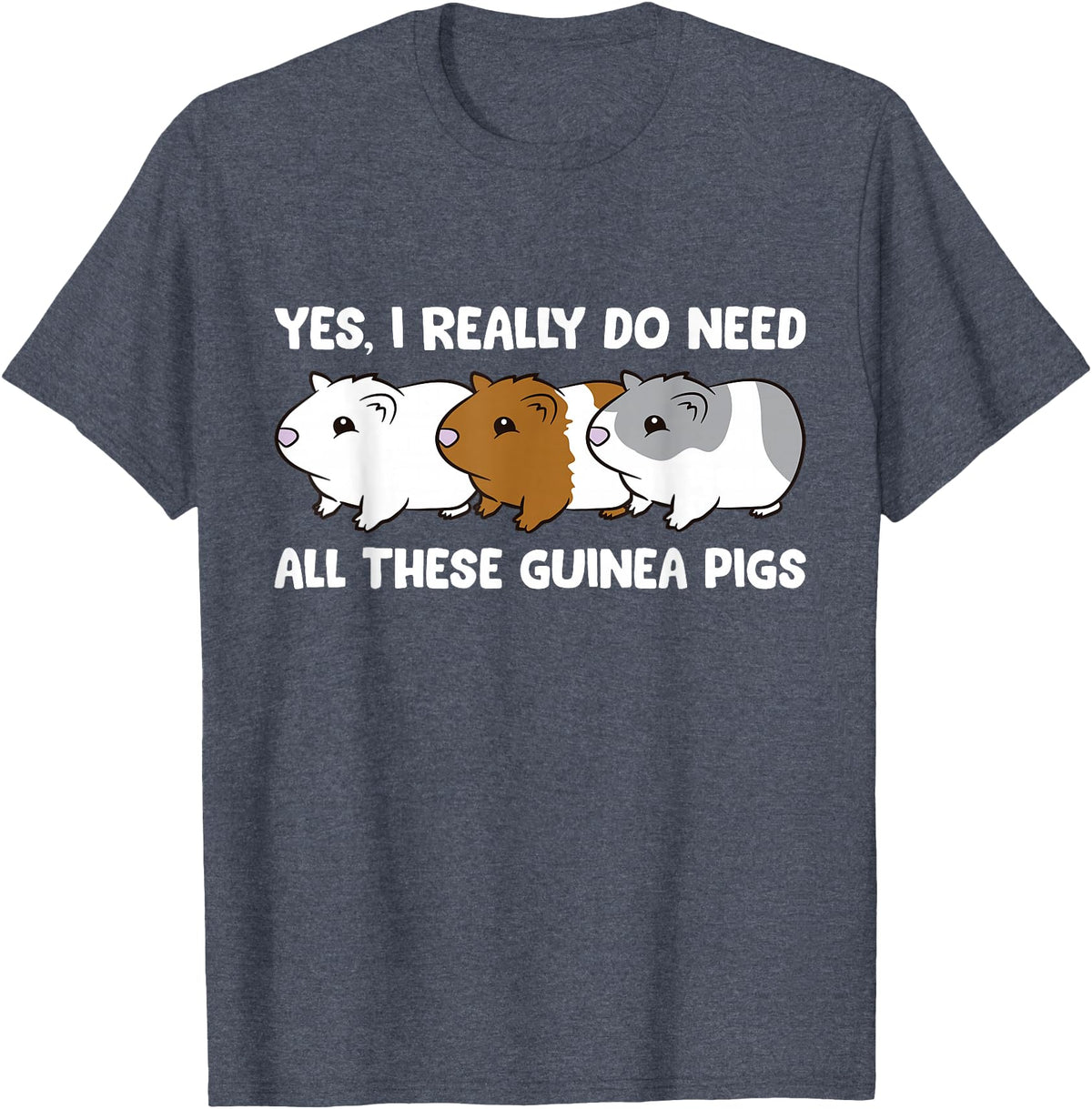 Funny Guinea Pig Lover Gifts Yes I Really Do Need All These Guinea Pigs T-Shirt - Heather Blue