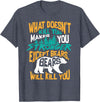 Cool Dainty Passionate Bear Lover T-shirts What Doesn't Kill You Makes You Stronger Except Bears Gift T-Shirt - Heather Blue