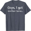 Oops I Got Another Horse Funny Funny Oops I Got Another Horse T-Shirt - Heather Blue