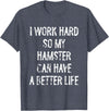 I Work Hard So My Hamster Can Have A Better Life T-Shirt - Heather Blue