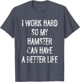 I Work Hard So My Hamster Can Have A Better Life T-Shirt - Heather Blue