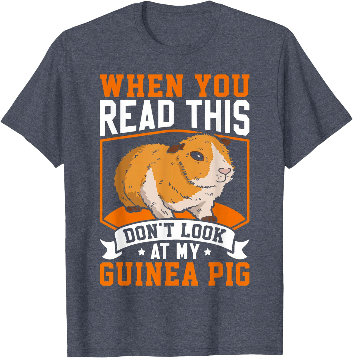 Funny Guinea Pig Gifts For Women Men Kids by DMTRY When You Read This Don't Look At My Guinea Pig T-Shirt - Heather Blue