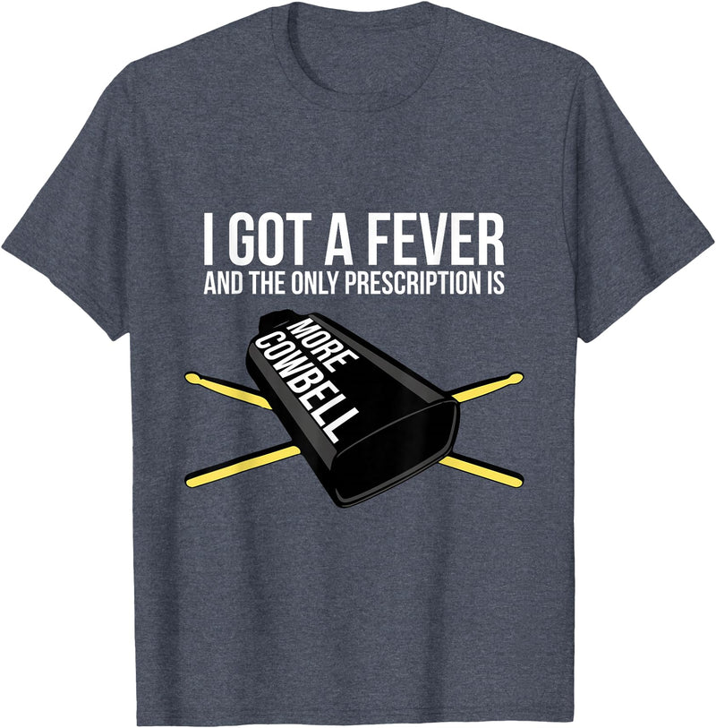 Funny I Got a Fever Cowbell Shirts Mehr Cowbell T-Shirt Drummer Cowbell T-Shirt - Heather Blue