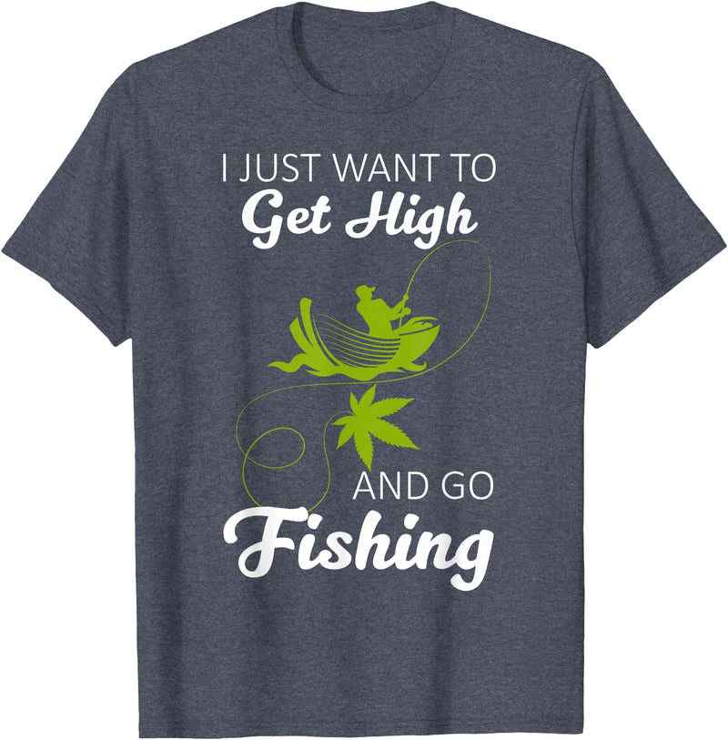 Fisherman I Just Want To Get High And Go Fishing I Just Want To Get High And Go Fishing Funny Fishing Gift T-Shirt - Heather Blue