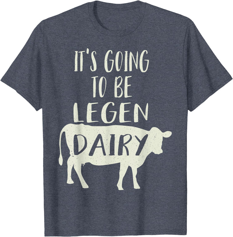 Dairy Cow Merch Co It's Going To Be Legendary (Legendairy) Funny Dairy Cow Gift T-Shirt - Heather Blue
