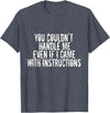 Dirty Girl Tees Buffalo You Couldn't Handle Me If I Came With Instructions Shirt Fun T-Shirt - Heather Blue