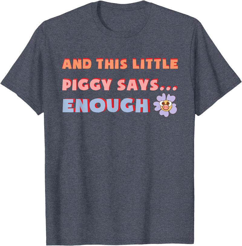 and, This Little Piggy Says: Enough and This Little Piggy Says Enough Funny Pig Design T-Shirt - Heather Blue