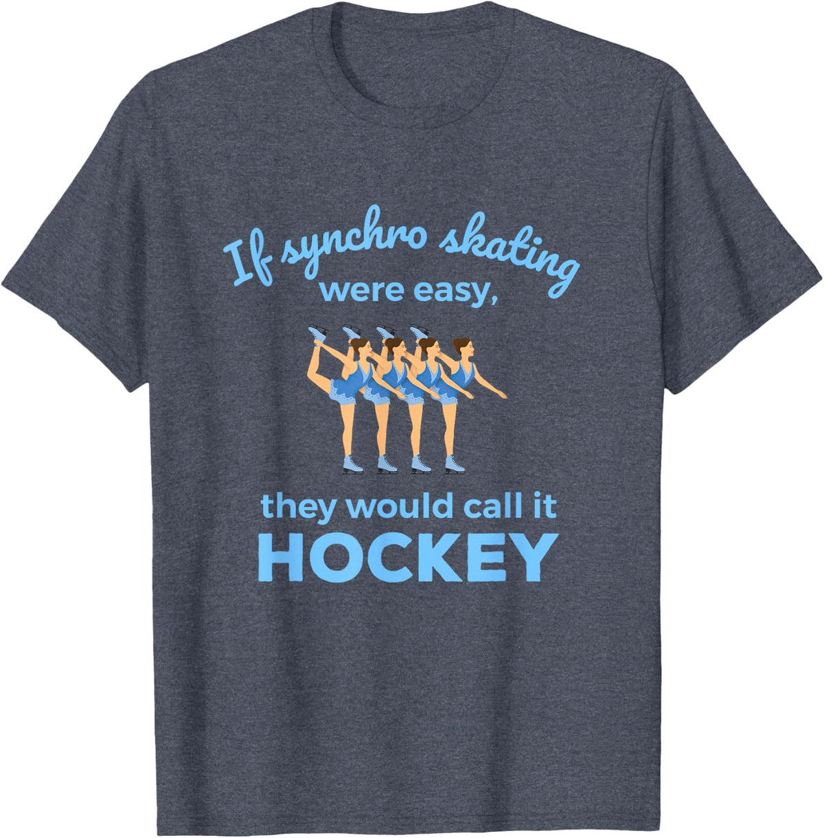Synchronized Skating If Easy Quote Skater T-Shirt - Heather Blue
