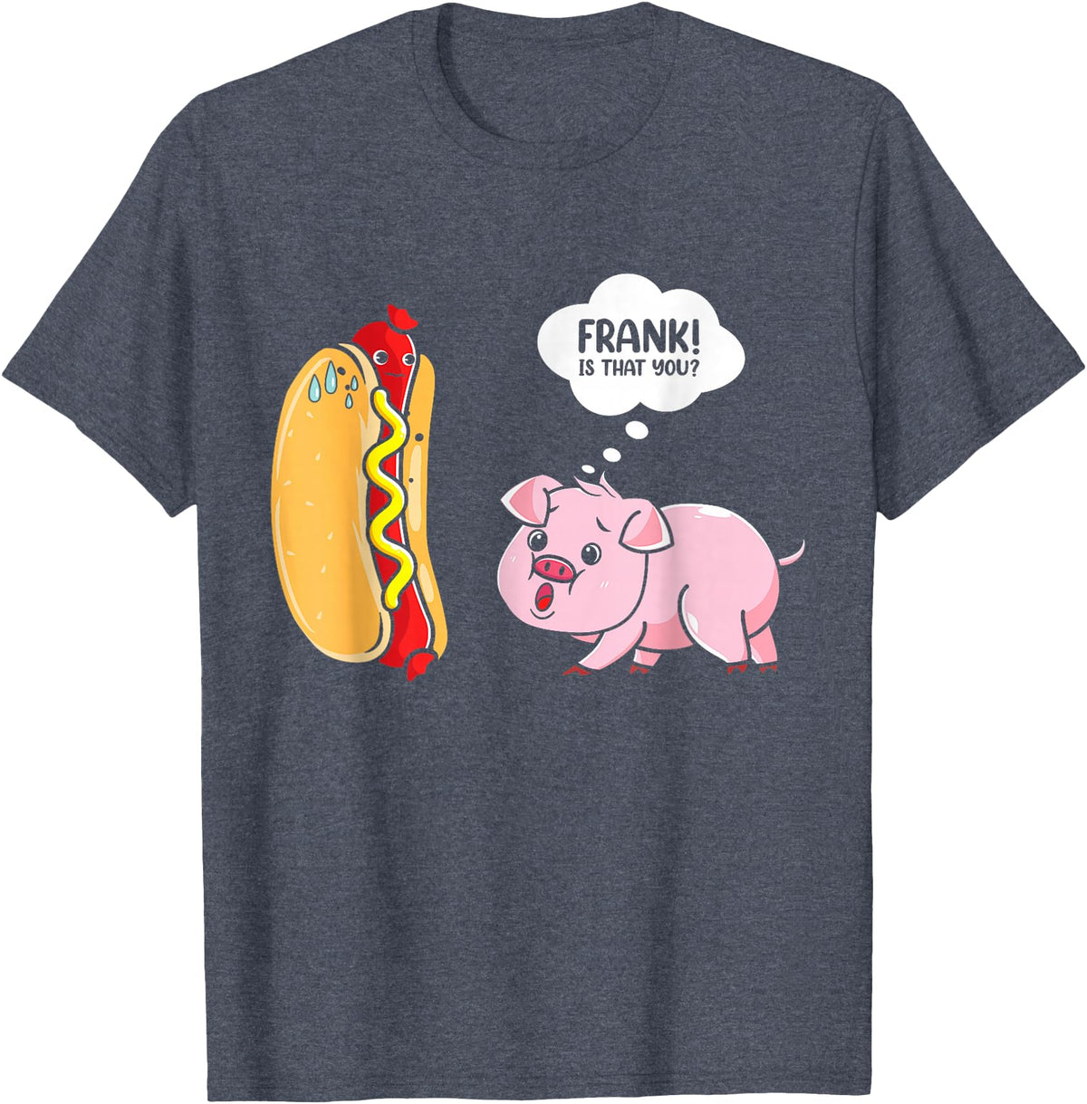 Frank Is That You Pig Hotdog Hot Dog Lover Funny Foodie T-Shirt - Heather Blue