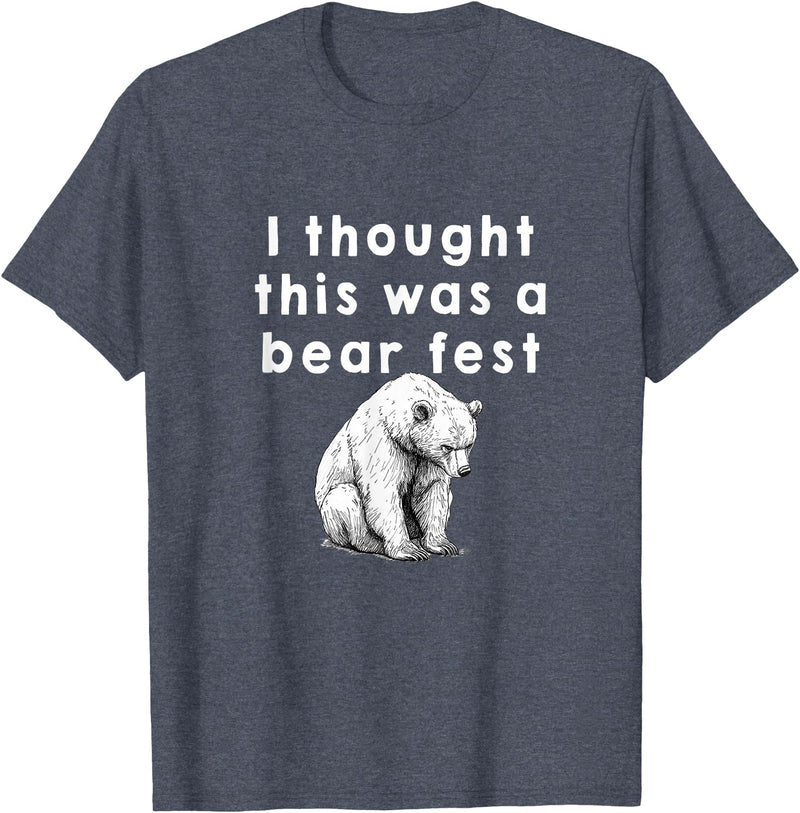 Best Beer Fest Humor Funny Beer Fest 'I thought this was a bear fest' T-Shirt - Heather Blue