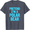 Funny Polar Bear Lovers Gifts Polar Bear Funny Pretend I'm A Polar Bear T-Shirt - Heather Blue
