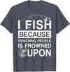 T-Shirt Factory I Fish Because Punching People Is Frowned Upon T-Shirt - Heather Blue