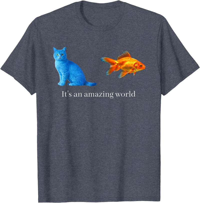 Blue Cat Goldfish Whimsical Animal Quote Art Amazing World Blue Cat Goldfish Surreal Art T-Shirt - Heather Blue
