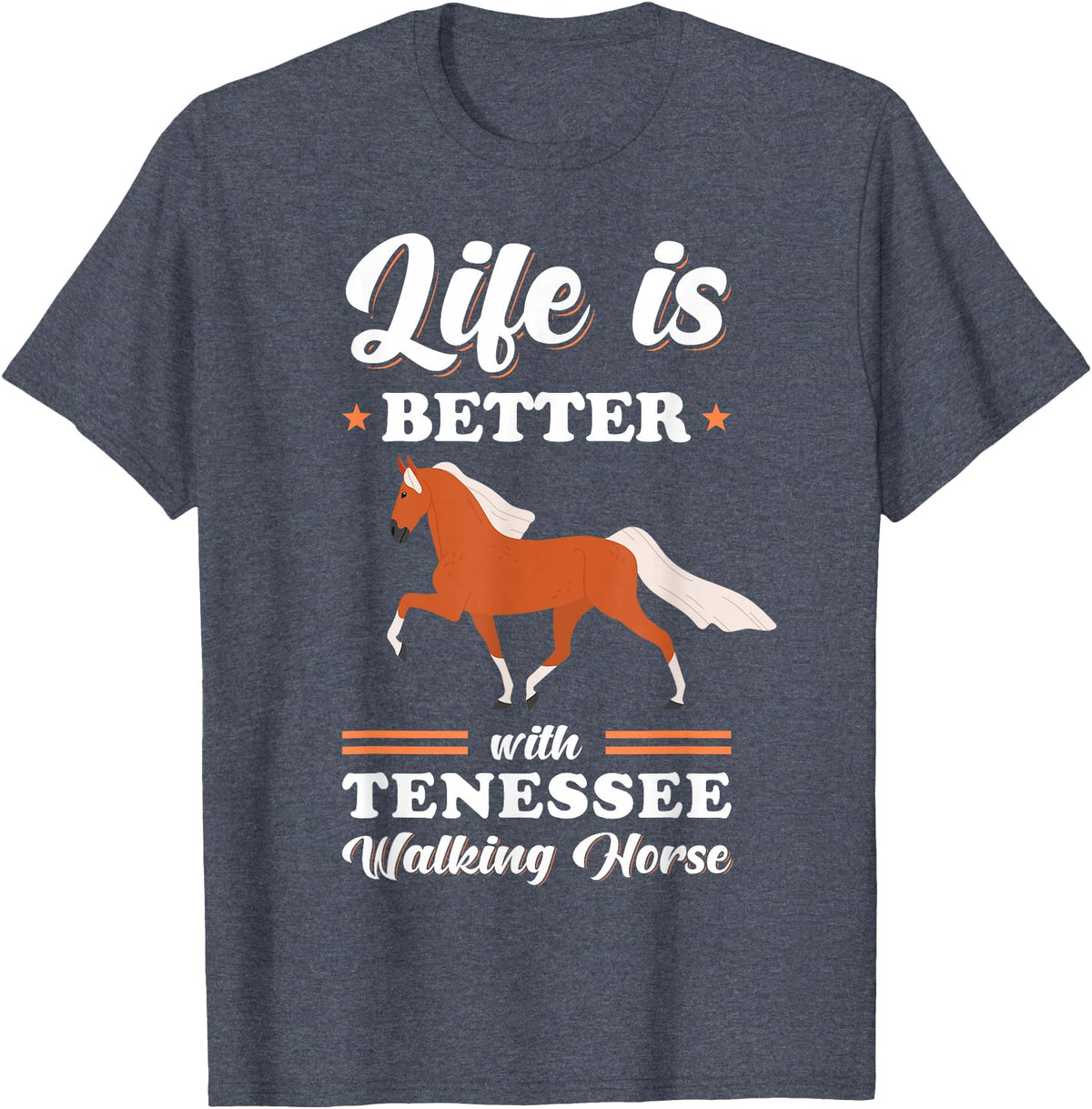 Tennessee Walking Horse Design Life is better with Tennessee Walking Horse T-Shirt - Heather Blue