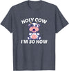 Holy Cow I'm Thirty - Middle Aged Guy Girl 30s Holy Cow I'm Thirty - Funny Middle Aged Guy Girl 30th Party T-Shirt - Heather