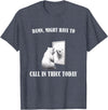Damn Might Have To Call In Thicc Today Bear Meme Damn Might Have To Call In Thicc Today Bear Mirror Meme T-Shirt - Heather Blue