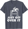 Horse Lover Shirts Just Get Over It - Horse Lover Rider Equestrian Show Jumping T-Shirt - Heather Blue