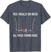 Funny Fishing Fisherman Mens Dad Yes I Really Do Need All These Fishing Rods Fish Life T-Shirt - Heather Blue
