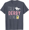 Talk Derby To Me Horse Racing Fan Apparel Talk Derby To Me Horse Racing Fan Funny Derby Day T-Shirt - Heather Blue