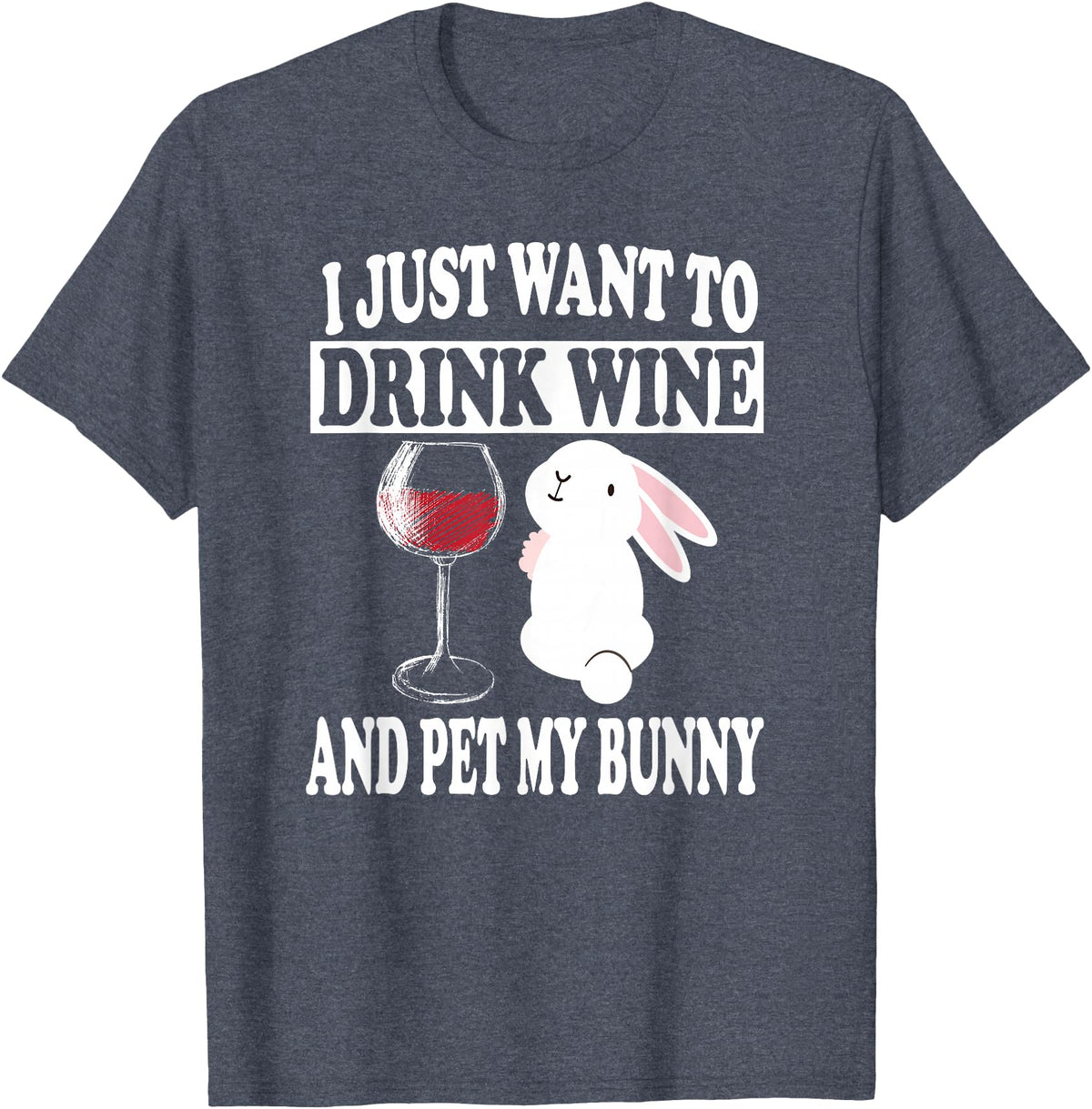 I Just Want to Drink Wine and Pet My Rabbit T-Shirt in Heather Blue