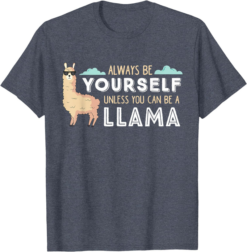 Funny Llama And Alpaca Gifts Always Be Yourself Unless You Can Be A Llama T-Shirt - Heather Blue