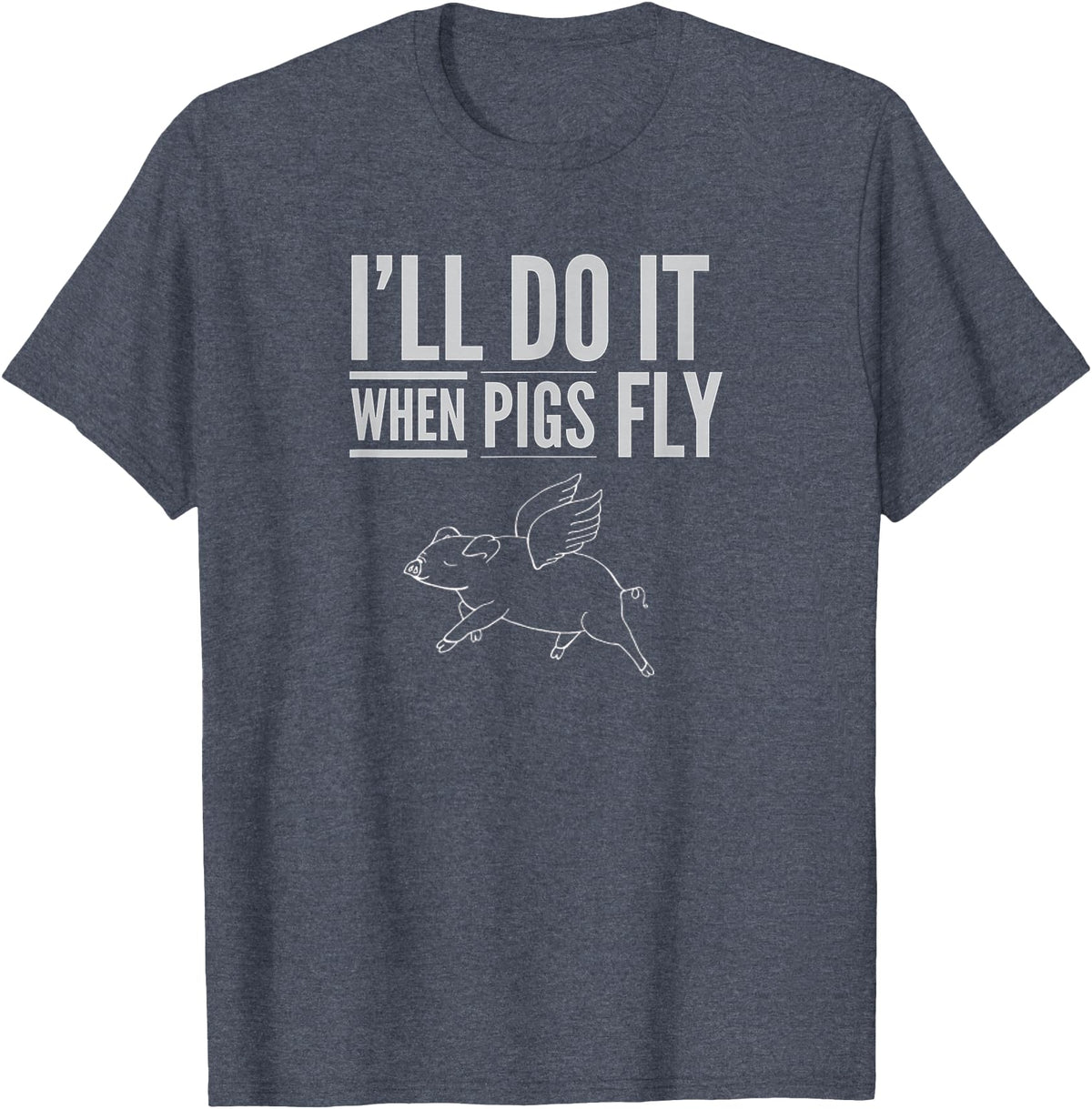 TGR Tees & Hoodies "I'll Do It When Pigs Fly Tee Shirt" by Piggy T's T-Shirt - Heather Blue
