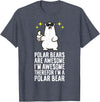Cute Polar Bear Gifts And Tees Polar Bears are Awesome Therefore I'm A Polar Bear T-Shirt - Heather Blue