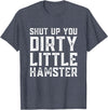 Shut Up You Dirty Little Hamster Rodent Animal Owner Pet T-Shirt - Heather Blue