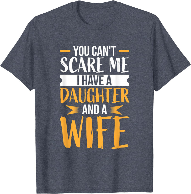 Fahter's Day Tee Shirt Mens You Can't Scare Me I Have One Daughter and A Wife T-Shirt T-Shirt - Heather Blue