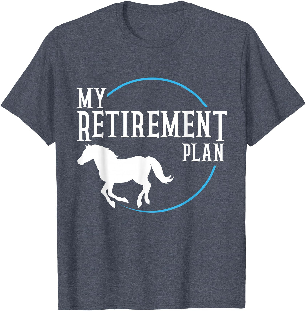 Retirement Plan Horse Riding Retirement Plan Riding Horses T-Shirt - Heather Blue