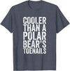 Funny Shirts With Sayings Cooler Than A Polar Bear Toenails T-Shirt - Heather Blue