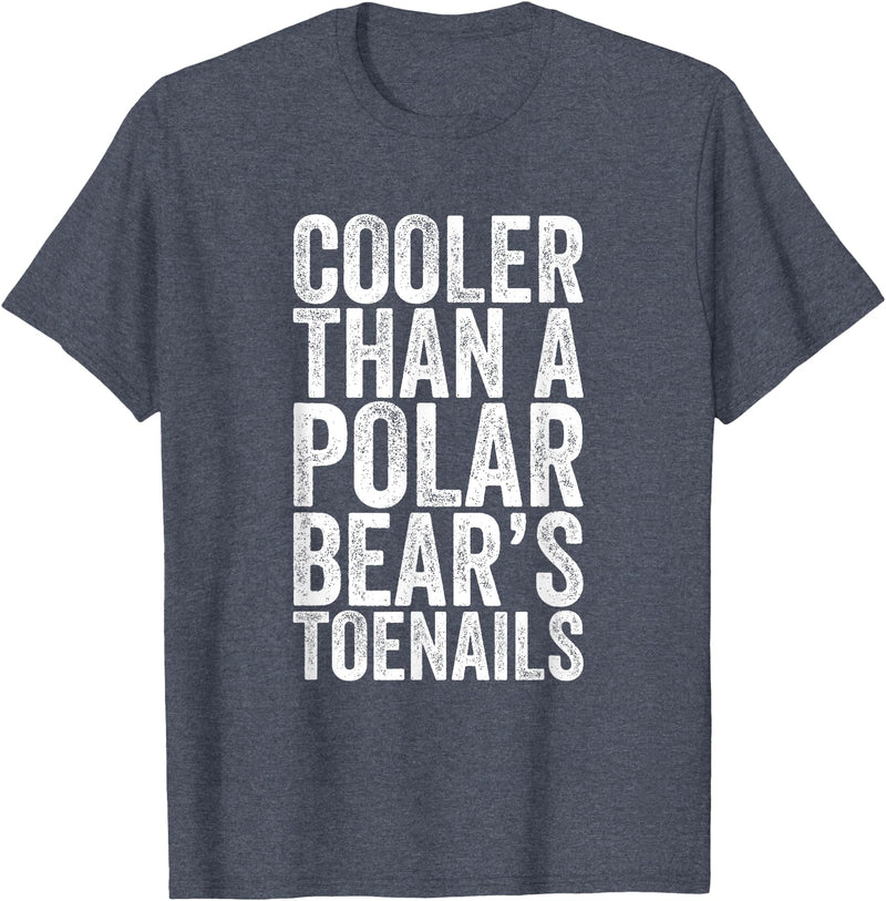 Funny Shirts With Sayings Cooler Than A Polar Bear Toenails T-Shirt - Heather Blue