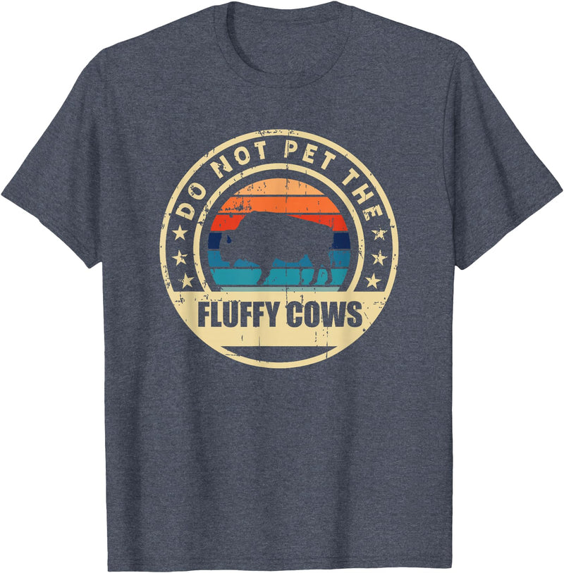 Retro Do Not Pet The Fluffy Cows Bison Clothing Bison Buffalo Vintage Style Do Not Pet The Fluffy Cows" T-Shirt - Heather