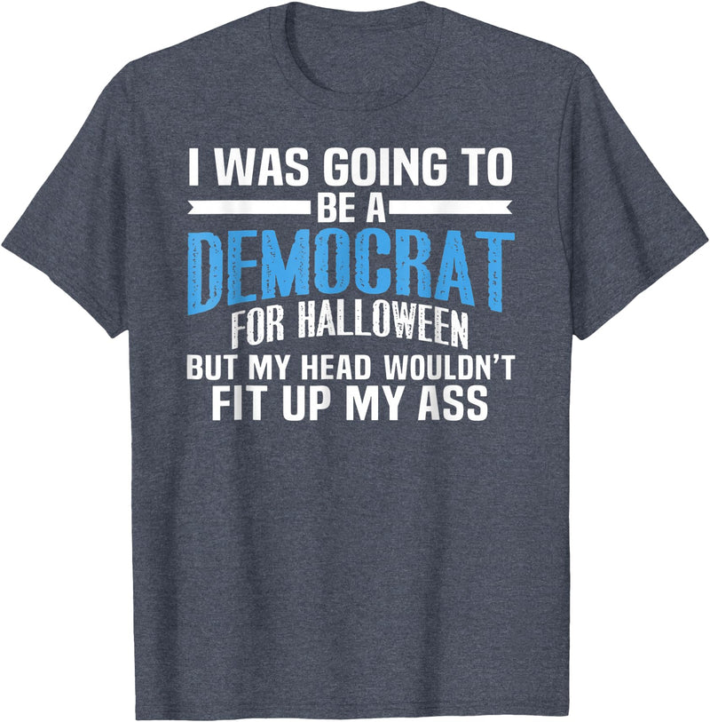 I was Going to Be A Democrat for Halloween Political T-Shirt - Heather Blue