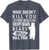 funny bears quote humor jokes gifts idea men women What Doesn't Kill You Makes You Stronger Except Bears funny T-Shirt - Heather Blue