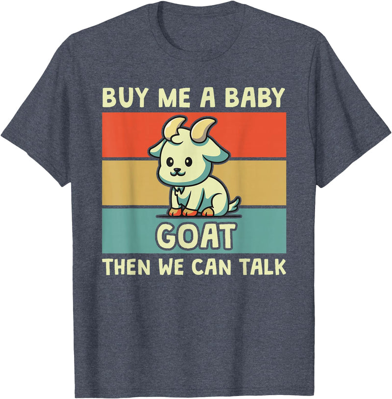 Goat Lover Farm Animal Farmer Gift Buy Me A Baby Goat Then We Can Talk Funny Farmer Goat T-Shirt - Heather Blue