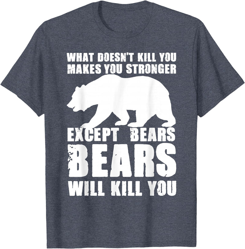 Wild Grizzly Brown Big Animal Creature Hunter What Doesn't Kill You Makes You Stronger Except Bears Gifts T-Shirt - Heather Blue